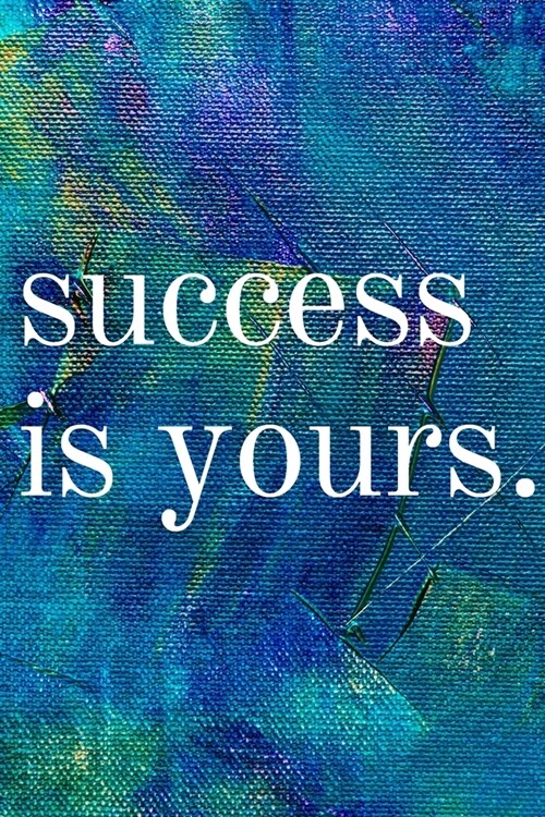 Success is Yours: Inspirational Gifts for Someone Special --Birthday, Christmas - Lined Blank Notebook Journal (Paperback)