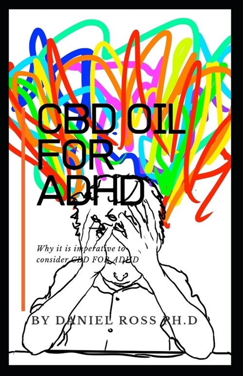 CBD Oil ADHD: Using CBD Oil for Treating and Managing ADHD (Paperback)