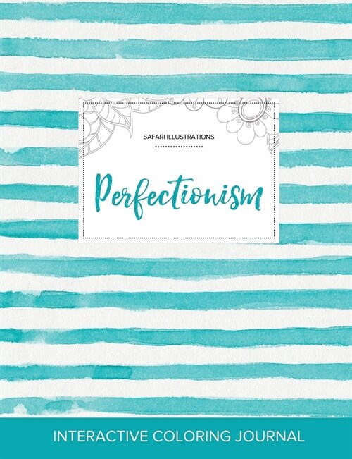Adult Coloring Journal: Perfectionism (Safari Illustrations, Turquoise Stripes) (Paperback)
