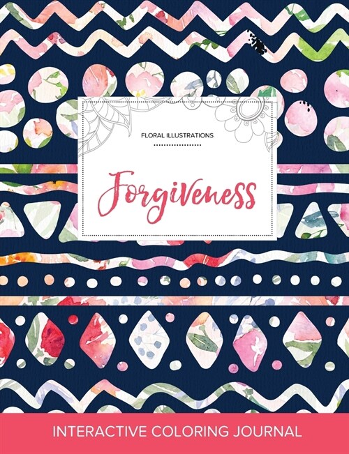 Adult Coloring Journal: Forgiveness (Floral Illustrations, Tribal Floral) (Paperback)