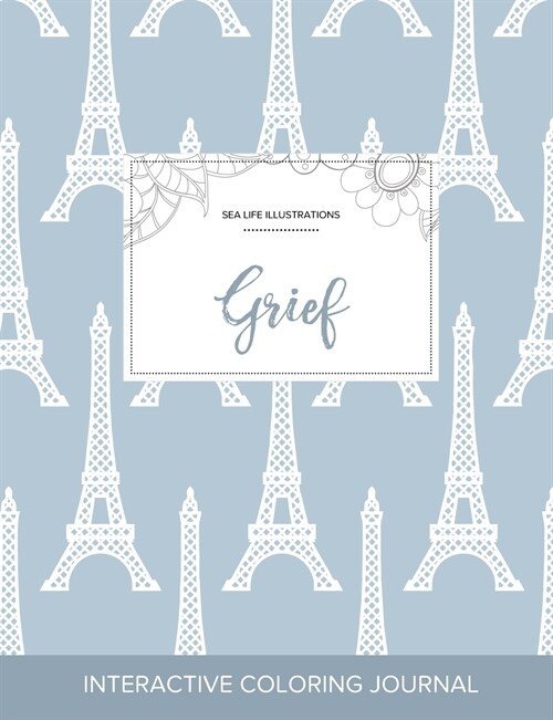 Adult Coloring Journal: Grief (Sea Life Illustrations, Eiffel Tower) (Paperback)