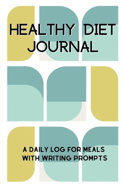 Healthy Diet Journal: A Daily Log For Meals With Writing Prompts (Paperback)