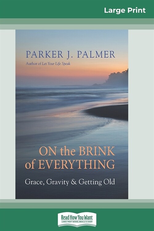 On the Brink of Everything: Grace, Gravity, and Getting Old (16pt Large Print Edition) (Paperback)
