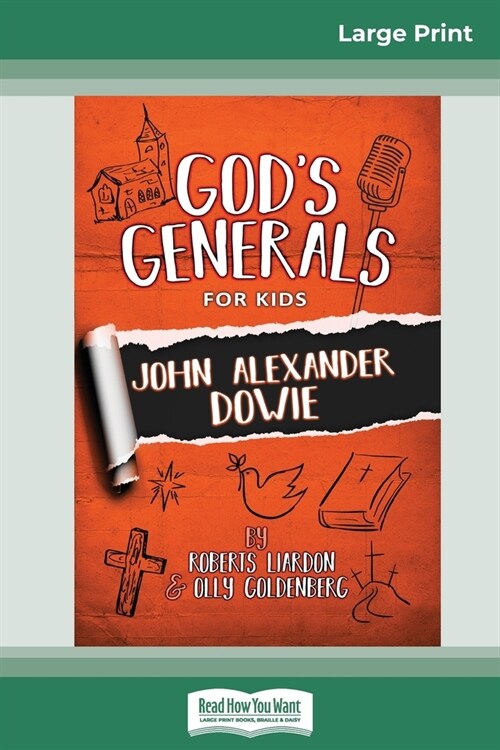 Gods Generals For Kids: John Alexander Dowie (16pt Large Print Edition) (Paperback)