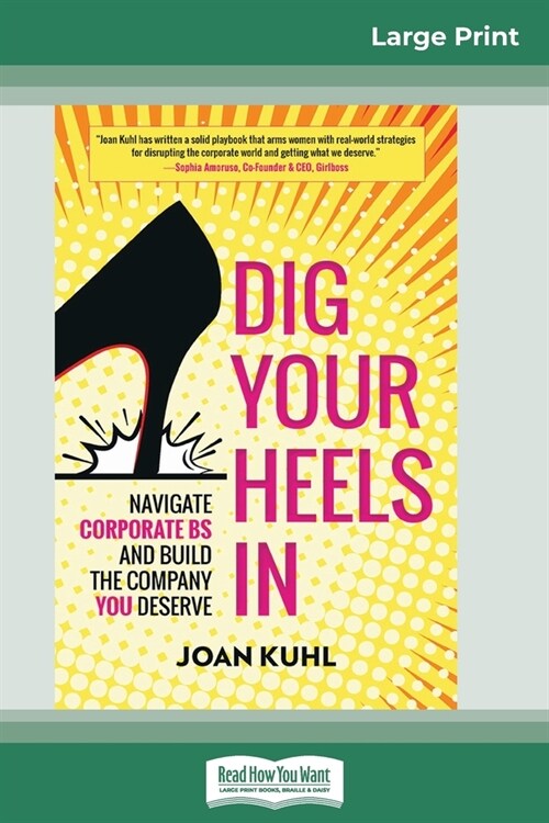 Dig Your Heels In: Navigate Corporate BS and Build the Company You Deserve (16pt Large Print Edition) (Paperback)
