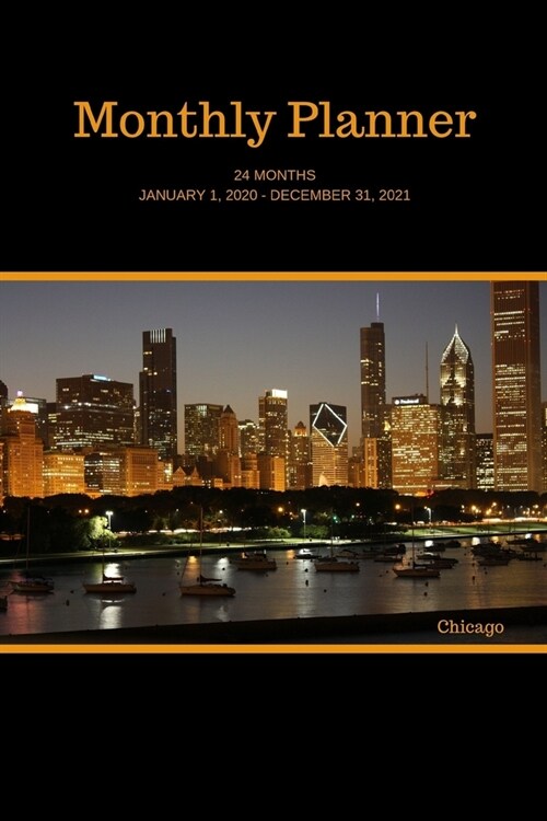 Monthly Planner: Chicago; 24 months; January 1, 2020 - December 31, 2021; 6 x 9 (Paperback)