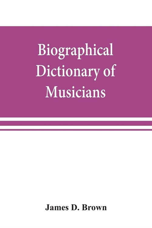 Biographical dictionary of musicians: with a bibliography of English writings on music (Paperback)