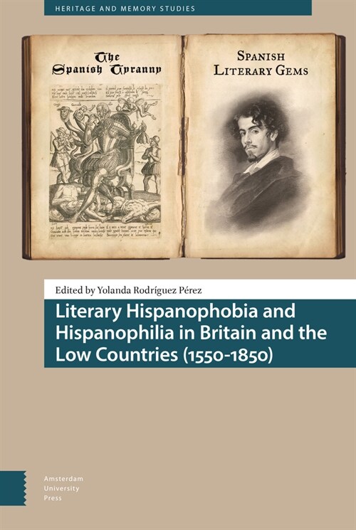 Literary Hispanophobia and Hispanophilia in Britain and the Low Countries (1550-1850) (Hardcover)