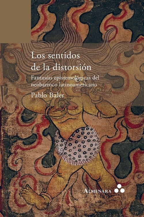 Los sentidos de la distorsi?. Fantas?s epistemol?icas del neobarroco latinoamericano (Paperback)