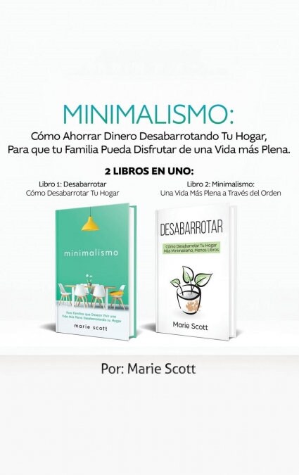 Minimalismo: C?o Ahorrar Dinero Desabarrotando Tu Hogar, Para que tu Familia Pueda Disfrutar de una Vida m? Plena. 2 libros en un (Hardcover)