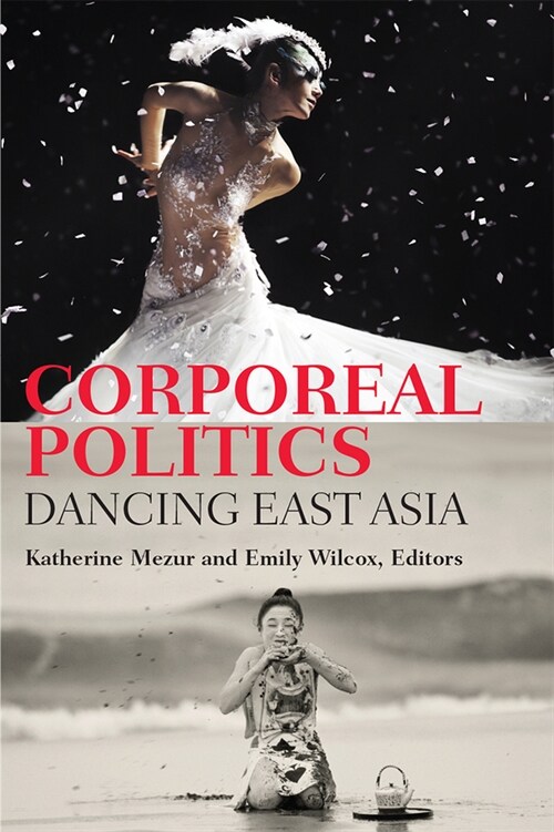 Corporeal Politics: Dancing East Asia (Hardcover)