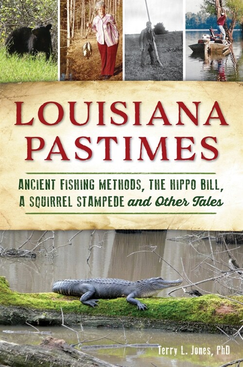 Louisiana Pastimes: Ancient Fishing Methods, the Hippo Bill, a Squirrel Stampede and Other Tales (Paperback)