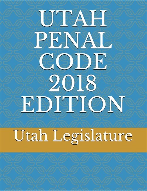 Utah Penal Code 2018 Edition (Paperback)