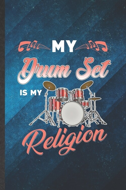 My Drum Set Is My Religion: Funny Blank Lined Music Teacher Drummer Notebook/ Journal, Graduation Appreciation Gratitude Thank You Souvenir Gag Gi (Paperback)