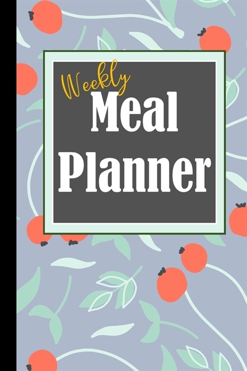 Weekly Meal Planner: Track And Plan Your Meals Weekly And Planning Grocery List (Paperback)