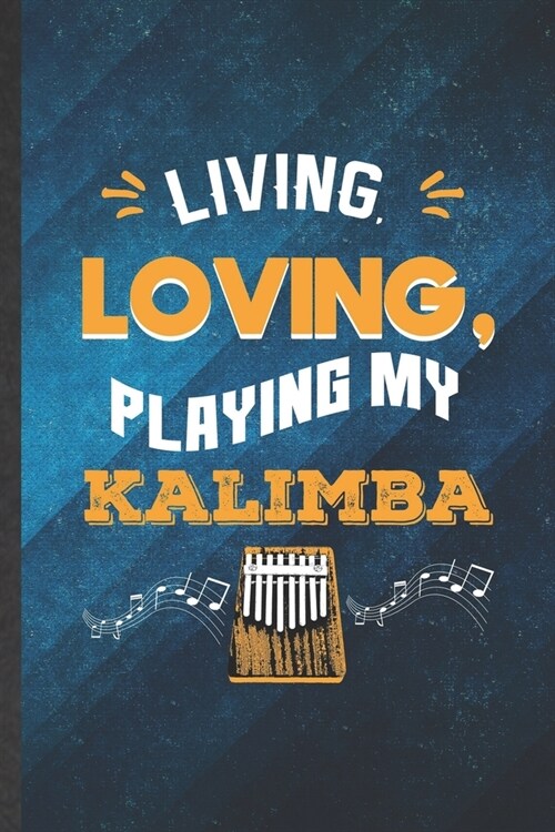 Living Loving Playing My Kalimba: Funny Blank Lined Music Teacher Lover Notebook/ Journal, Graduation Appreciation Gratitude Thank You Souvenir Gag Gi (Paperback)