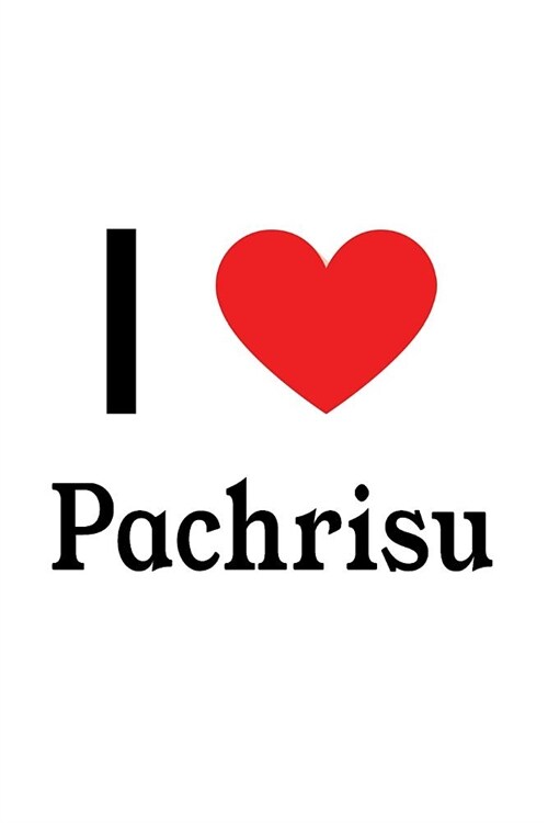 I Love Pachrisu: Pachrisu Designer Notebook (Paperback)