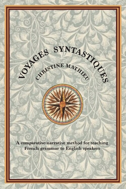 Voyages Syntastiques: A comparative-narrative method for teaching French grammar to English speakers (Hardcover)