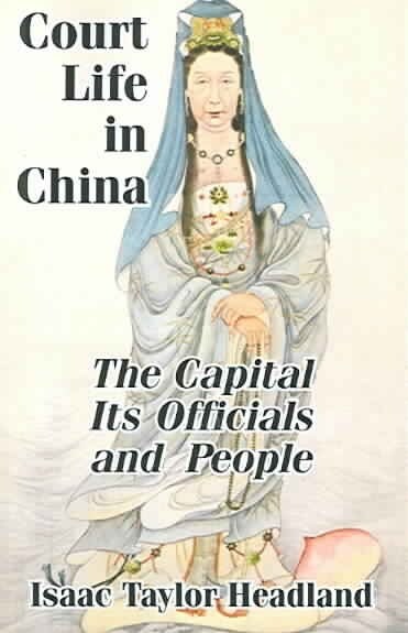 Court Life in China: TheCapital Its Officials and People (Paperback)