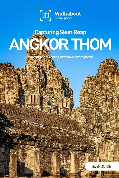 Capturing Siem Reap: Angkor Thom: Sub-guide (Paperback)