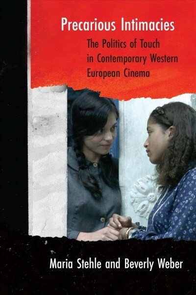 Precarious Intimacies: The Politics of Touch in Contemporary Western European Cinema (Paperback)