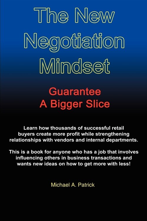The New Negotiation Mindset: Guarantee a Bigger Slice (Paperback)