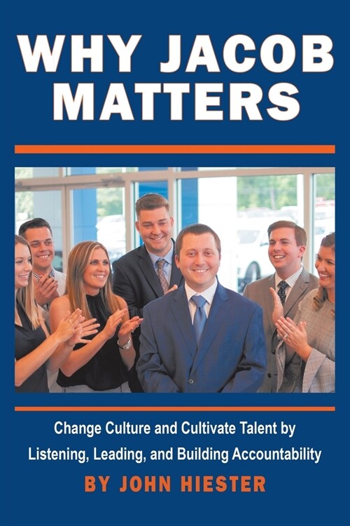 Why Jacob Matters: Change Culture and Cultivate Talent by Listening, Leading, and Building Accountability (Paperback)