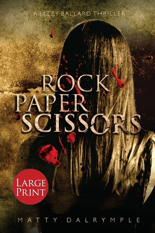 Rock Paper Scissors: A Lizzy Ballard Thriller - Large Print Edition (Paperback)