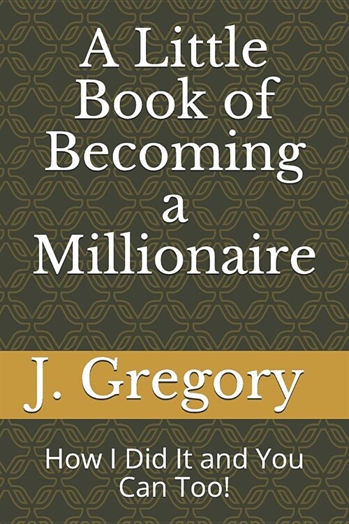 A Little Book of Becoming a Millionaire: How I Did It and You Can Too! (Paperback)