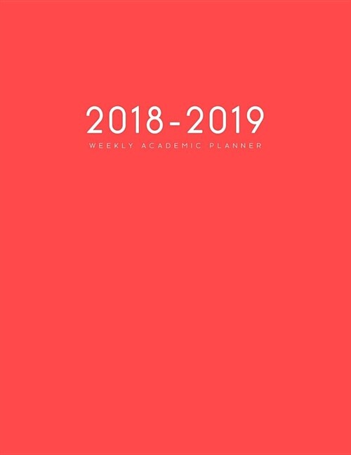 2018-2019 Weekly Academic Planner: Daily Student Planner Yearly and Monthly Schedule Agenda (August 2018 - July 2019) Plain Red Background (Paperback)