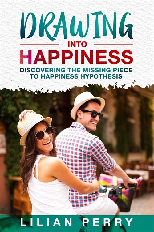 Drawing into Happiness: Discovering the Missing Piece to Happiness Hypothesis (Paperback)