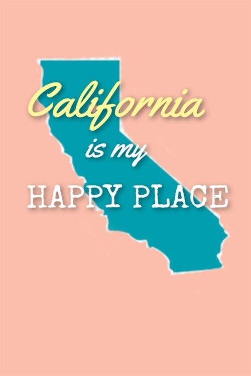 California Is My Happy Place: Lined Notebook, 110 Pages - Home or Homesick Pretty Inspirational Quote on Peach (Paperback)