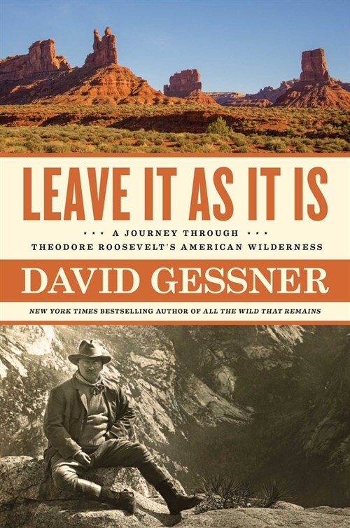 Leave It as It Is: A Journey Through Theodore Roosevelts American Wilderness (Hardcover)
