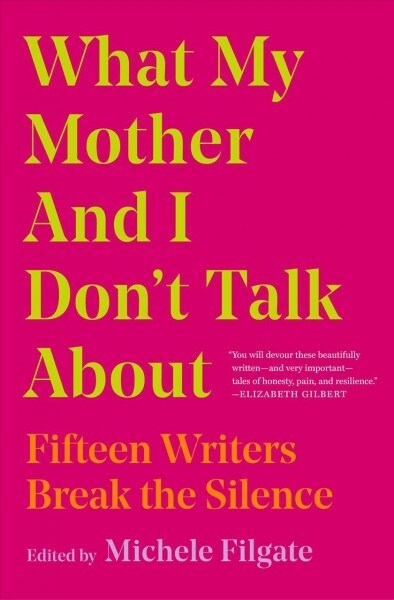 What My Mother and I Dont Talk about: Fifteen Writers Break the Silence (Paperback)