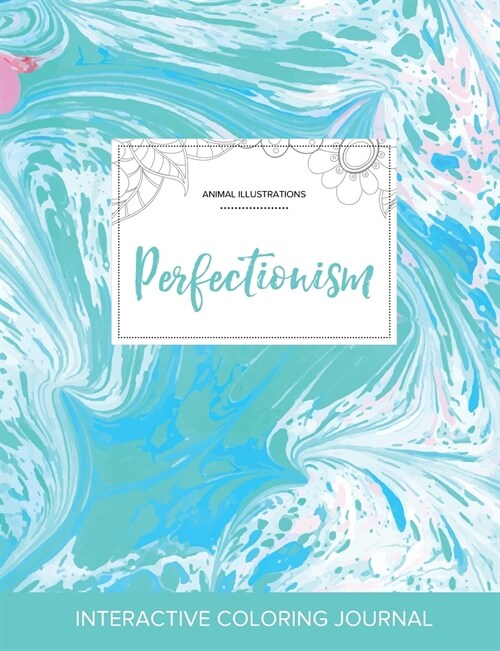 Adult Coloring Journal: Perfectionism (Animal Illustrations, Turquoise Marble) (Paperback)