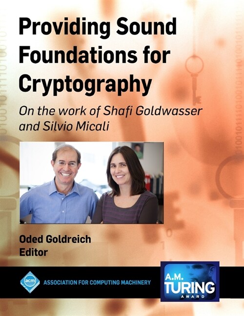 Providing Sound Foundations for Cryptography: On the work of Shafi Goldwasser and Silvio Micali (Hardcover)