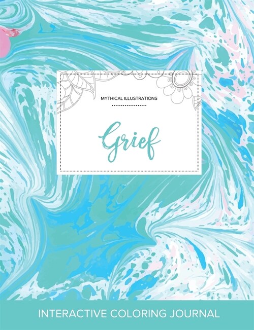 Adult Coloring Journal: Grief (Mythical Illustrations, Turquoise Marble) (Paperback)