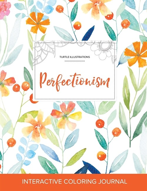 Adult Coloring Journal: Perfectionism (Turtle Illustrations, Springtime Floral) (Paperback)