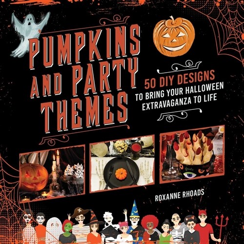 Pumpkins and Party Themes: 50 DIY Designs to Bring Your Halloween Extravaganza to Life (Paperback)