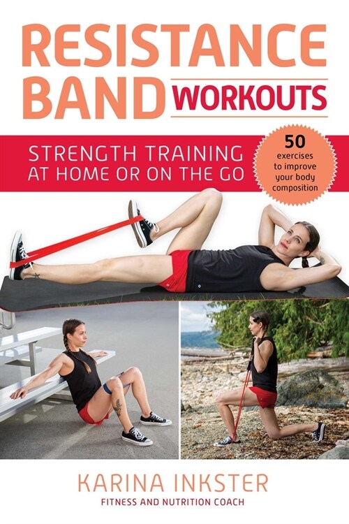 Resistance Band Workouts: 50 Exercises for Strength Training at Home or on the Go (Paperback)