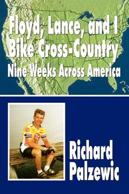 Floyd, Lance, and I Bike Cross-Country: Nine Weeks Across America (Paperback)