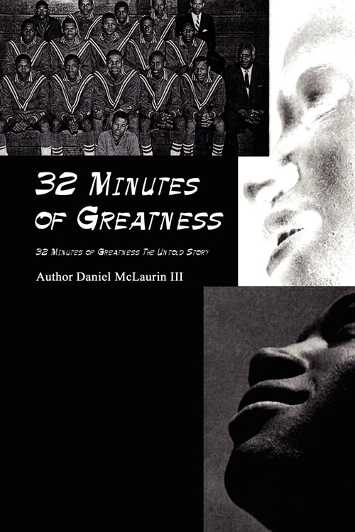 32 Minutes of Greatness: 32 Minutes of Greatness the Untold Story (Paperback)
