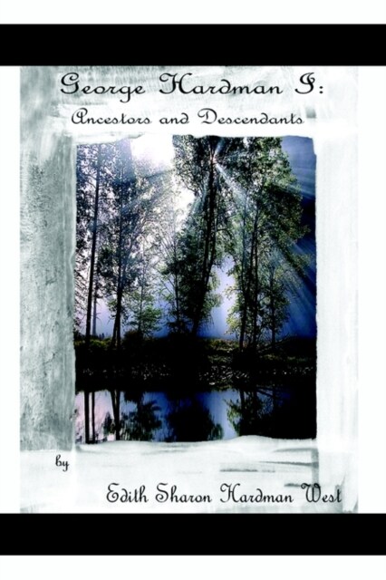 George Dencil Hardman I: Ancestors and Descendants (Paperback)