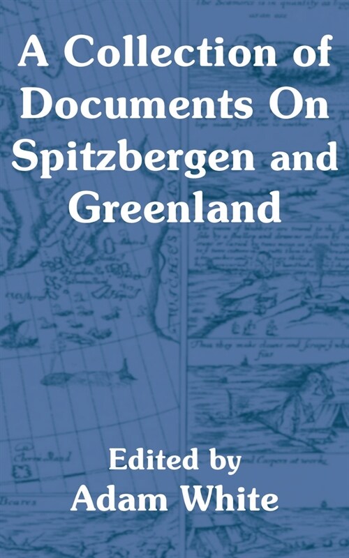 A Collection of Documents On Spitzbergen and Greenland (Paperback)
