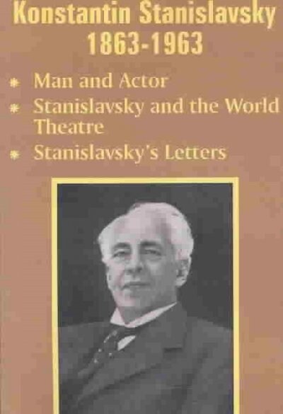 Konstantin Stanislavsky 1863-1963: Man and Actor, Stanislavsky and the World Theatre, Stanislavskys Letters (Paperback)