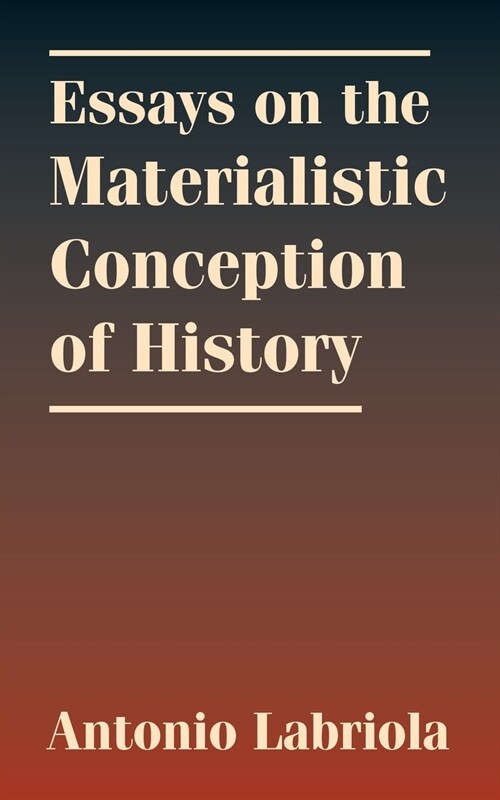 Essays on the Materialistic Conception of History (Paperback)