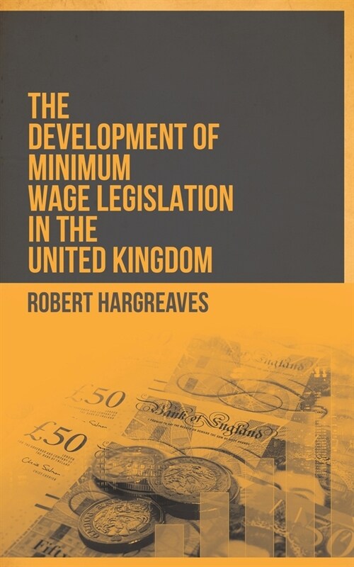 The Development of Minimum Wage Legislation in the United Kingdom (Paperback)