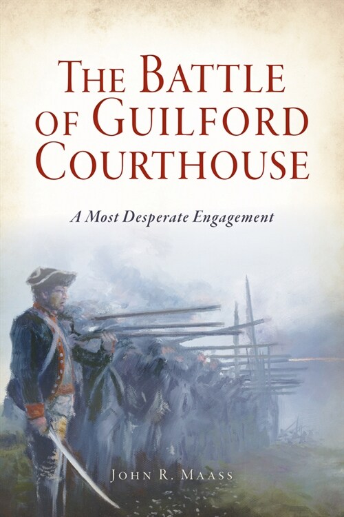 The Battle of Guilford Courthouse: A Most Desperate Engagement (Paperback)