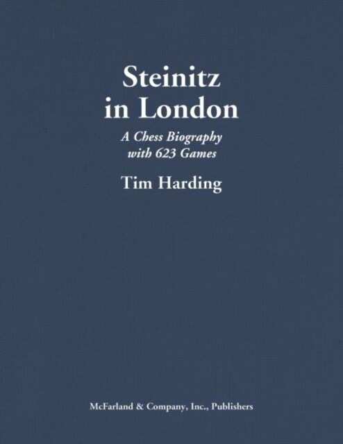 Steinitz in London: A Chess Biography with 623 Games (Hardcover)