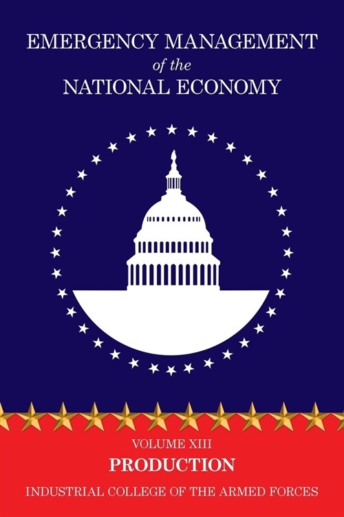 Emergency Management of the National Economy: Volume XIII: Production (Paperback)